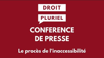 DROIT PLURIEL CONFERENCE DE PRESSE Le procès de l'inaccessibilité
