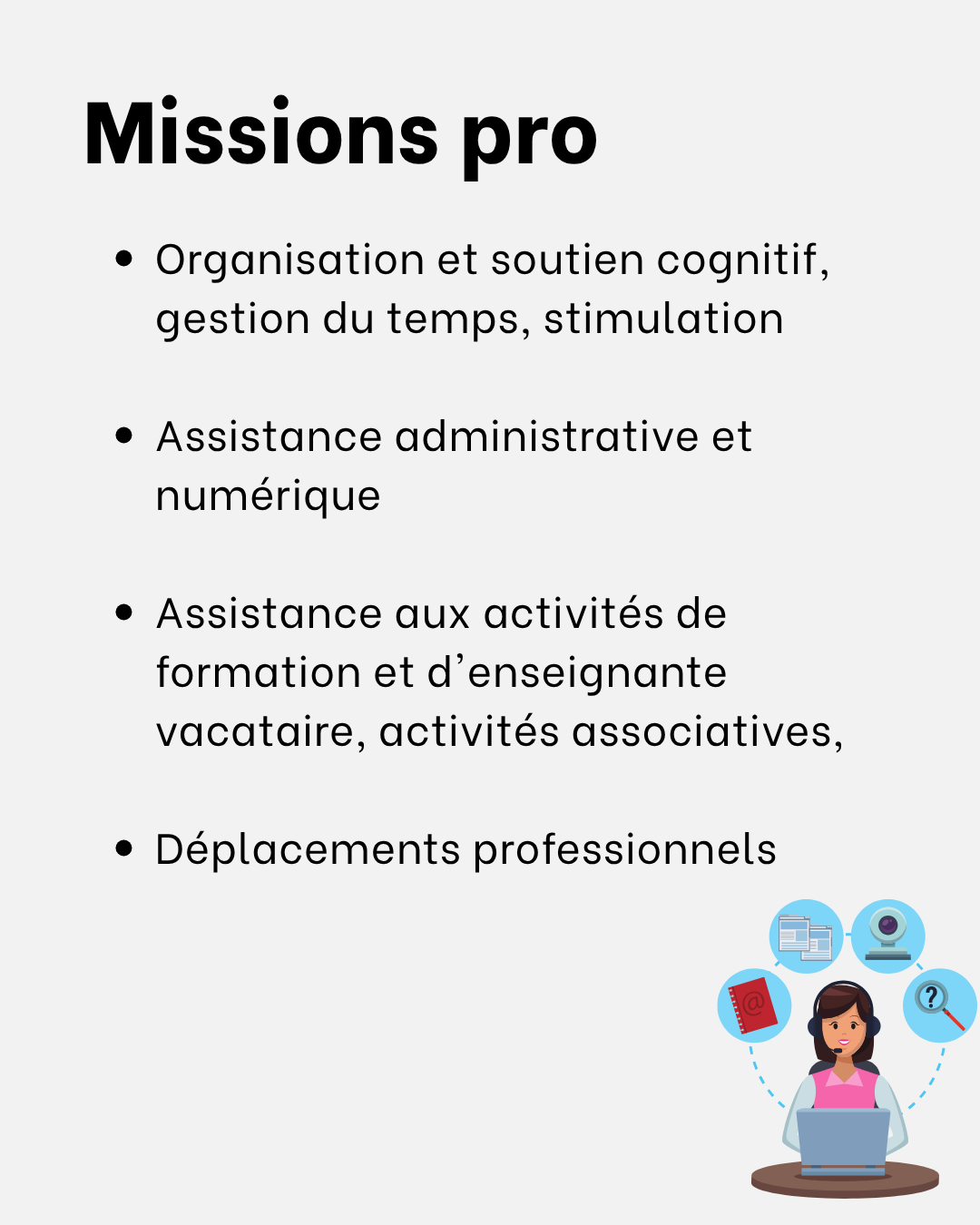 Missions pro — « Organisation et soutien cognitif, assistance administrative et numérique, assistance aux activités de formation et d'enseignante vacataire, activités associatives, déplacements professionnels. 
