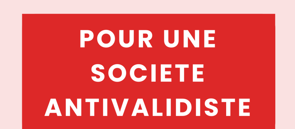 Visuel rose avec un fond rouge sur lequel est écrit : Pour une société antivalidiste, avec les logos de PEPS, le PS et PCF premiers signataires